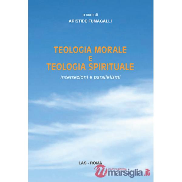 Teologia morale e teologia spirituale. Intersezioni e parallelismi