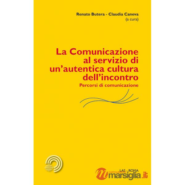 Comunicazione al servizio di un'autentica cultura dell'incontro. Percorsi di comunicazione (La)