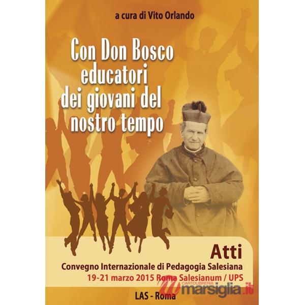 Con don Bosco educatori dei giovani del nostro tempo. Atti Convegno internazionale di pedagogia salesiana (Roma, 19-21 marzo)