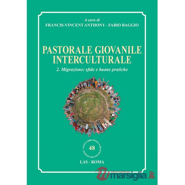 Pastorale giovanile interculturale. Vol. 2: Migrazione: sfide e buone pratiche