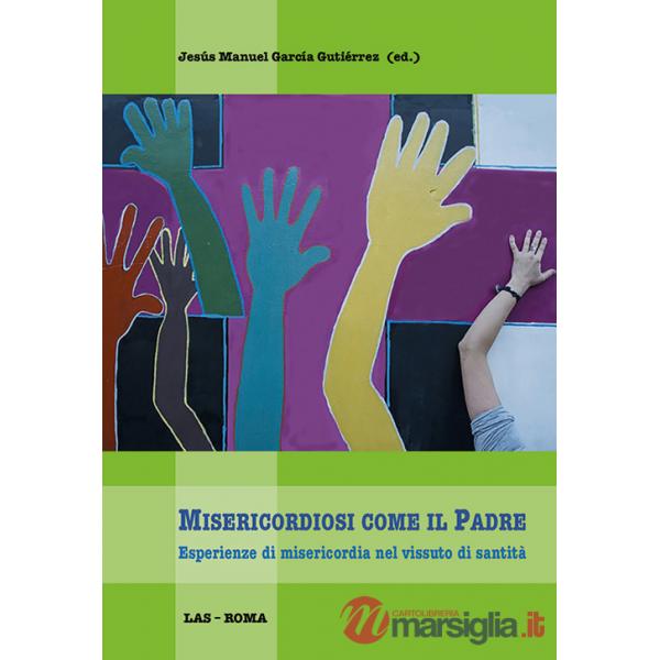 Misericordiosi come il padre. Esperienze di misericordia nel vissuto di santità