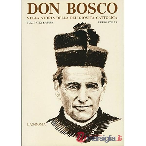 Don Bosco nella storia della religiosità cattolica. Vol. 1: Vita e opere