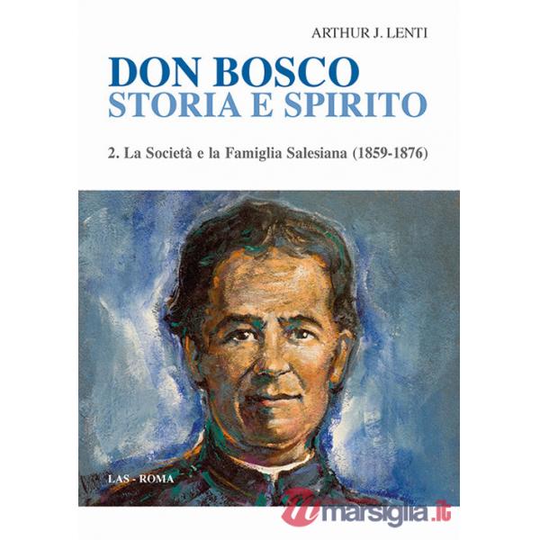 Don Bosco. Storia e spirito. Vol. 2: La società e la famiglia salesiana (1859-1876)