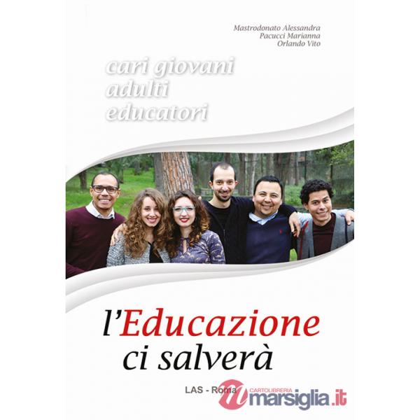 Educazione ci salverà. Cari giovani, adulti, educatori (L')