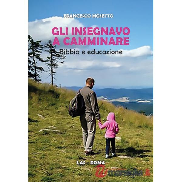 Gli insegnavo a camminare. Bibbia e educazione