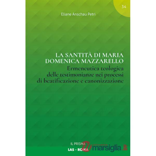 Santità di Maria Domenica Mazzarello. Ermeneutica teologica delle testimonianze nei processi di beatificazione e canonizzazione 