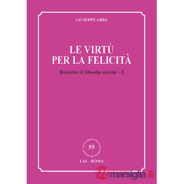 Ricerche di filosofia morale. Vol. 3: Le virtù per la felicità