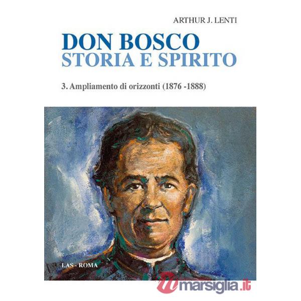 Don Bosco. Storia e spirito. Vol. 3: Ampliamento di orizzonti (1876-1888)