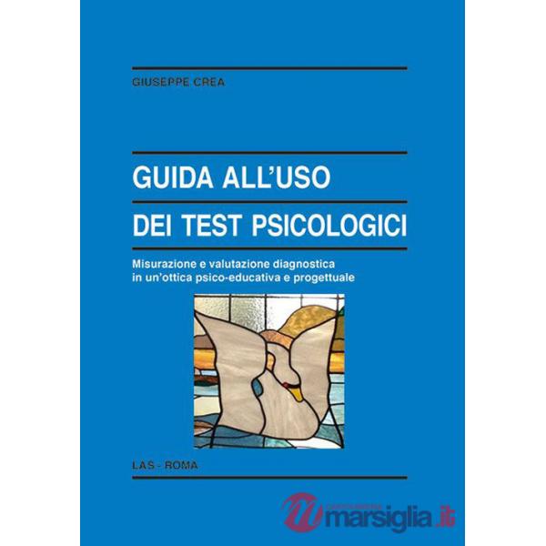 Guida all'uso dei test psicologici. Misurazione e valutazione diagnostica in un'ottica psico-educativa e progettuale