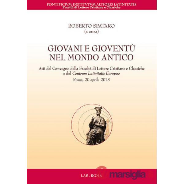 Giovani e gioventù nel mondo antico. Atti del Convegno della Facoltà di Lettere Cristiane e Classiche e del Centrum Latinitatis 