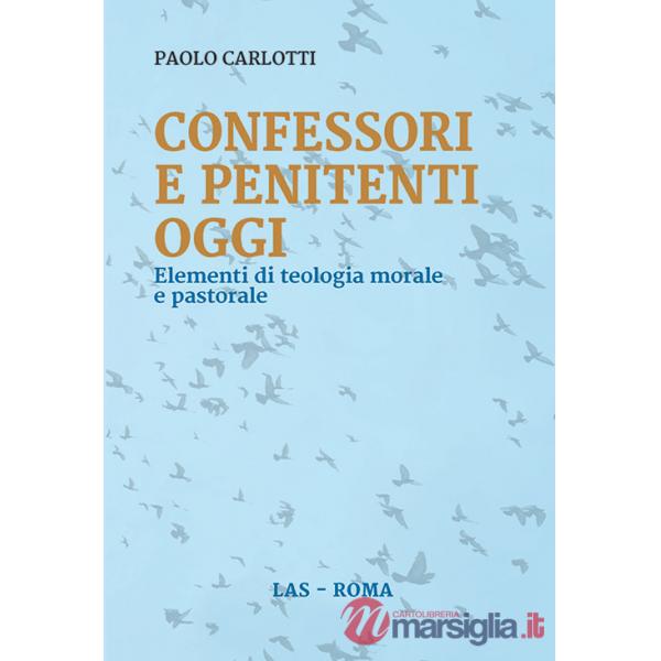 Confessori e penitenti oggi. Elementi di teologia morale e pastorale