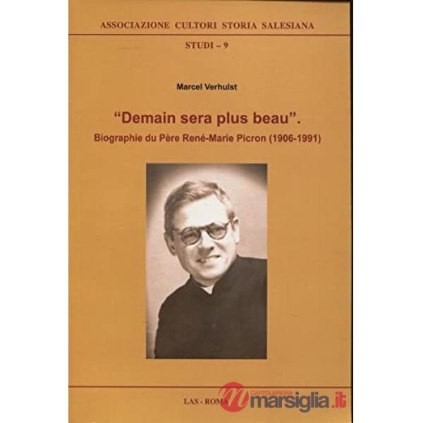 «Demain sera plus beau». Biographie du Père René-Marie Picron (1906-1991)