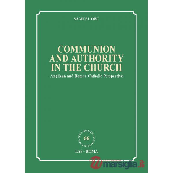 Communion and authority in the church. Anglican and Roman Catholic Perspective