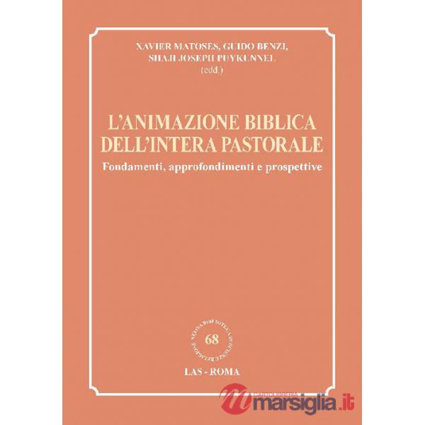 Animazione biblica dell'intera pastorale. Fondamenti, approfondimenti e prospettive (L')