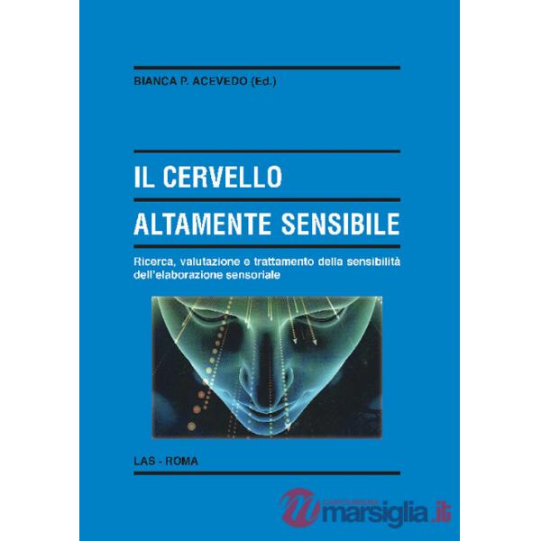 Cervello altamente sensibile. Ricerca, valutazione e trattamento della sensibilità dell'elaborazione sensoriale (Il)