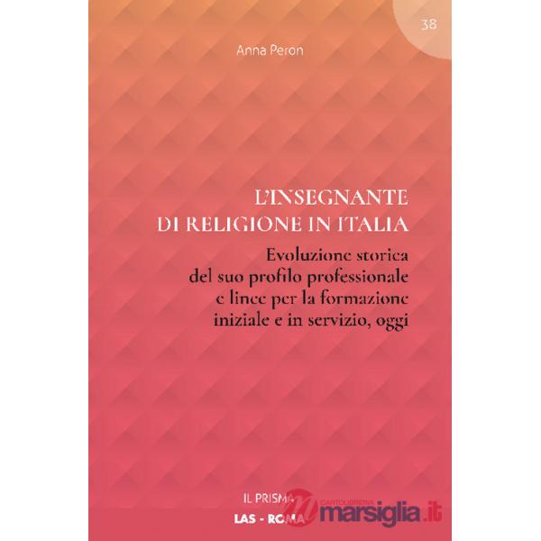 Insegnante di religione in Italia. Evoluzione storica del suo profilo professionale e linee per la formazione iniziale e in serv