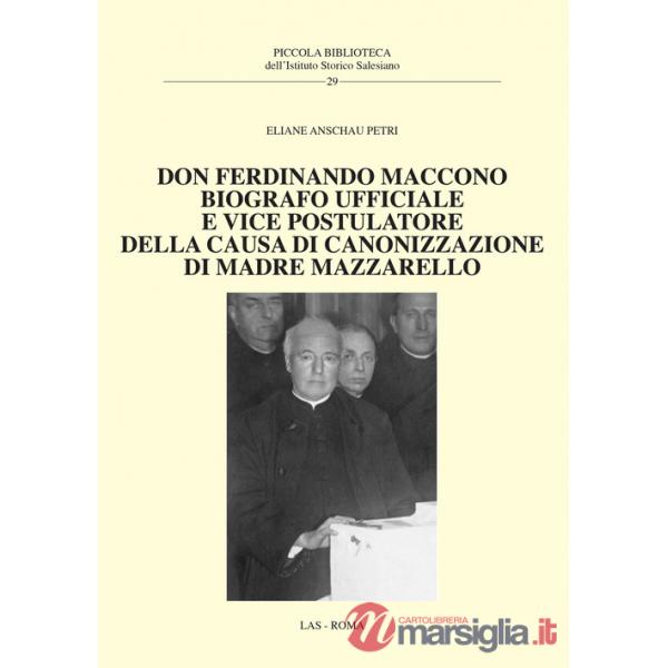 Don Ferdinando Maccono. Biografo ufficiale e vice postulatore della causa di canonizzazione di madre Mazzarello