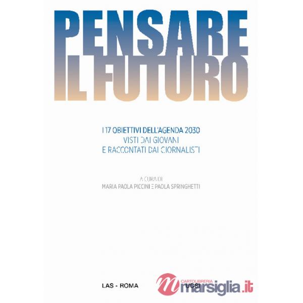 Pensare il futuro. I 17 obiettivi dell'agenda 2030 visti dai giovani e raccontati dai giornalisti