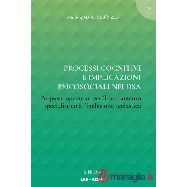 Processi cognitivi e implicazioni psicosociali nei DSA. Proposte operative per il trattamento specialistico e l'inclusione scola