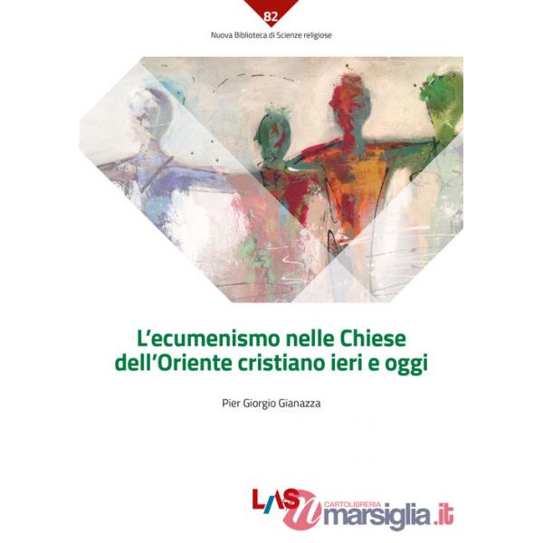 Ecumenismo nelle Chiese dell'Oriente cristiano ieri e oggi (L')