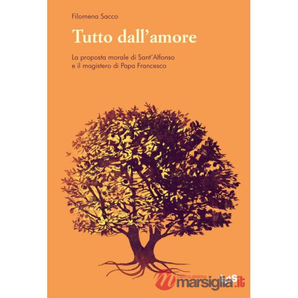 Tutto dall'amore. La proposta morale di Sant'Alfonso e il magistero di Papa Francesco