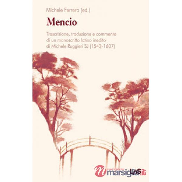 Mencio. Trascrizione, traduzione e commento di un manoscritto latino inedito di Michele Ruggieri SJ (1543-1607)