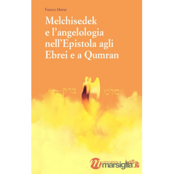Melchisedek e l'angelologia nell'Epistola agli ebrei e a Qumran