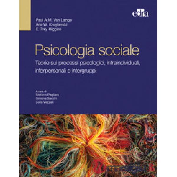 Psicologia sociale. Teorie sui processi psicologici intraindividuali, interpersonali e intergruppi