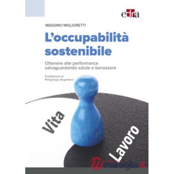 L'occupabilità sostenibile. Ottenere alte performance salvaguardando salute e benessere