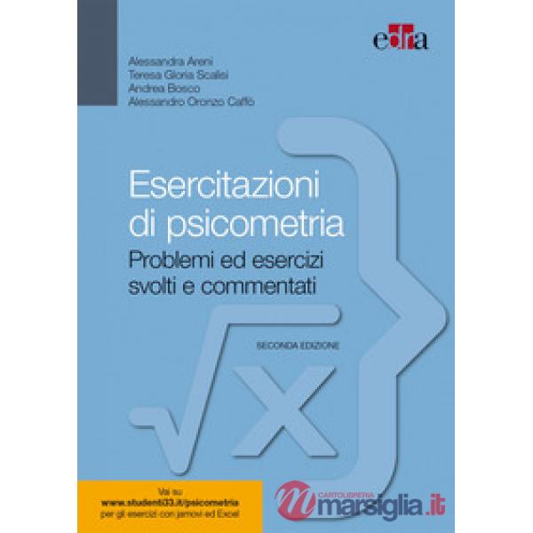 ESERCITAZIONI DI PSICOMETRIA. PROBLEMI ED ESERCIZI SVOLTI E COMMENTATI