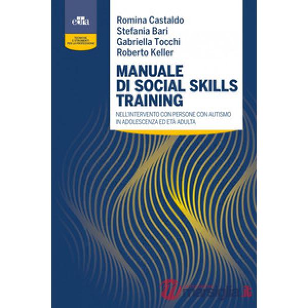 Manuale di social skills training nell'intervento con persone con autismo in adolescenza ed età adulta