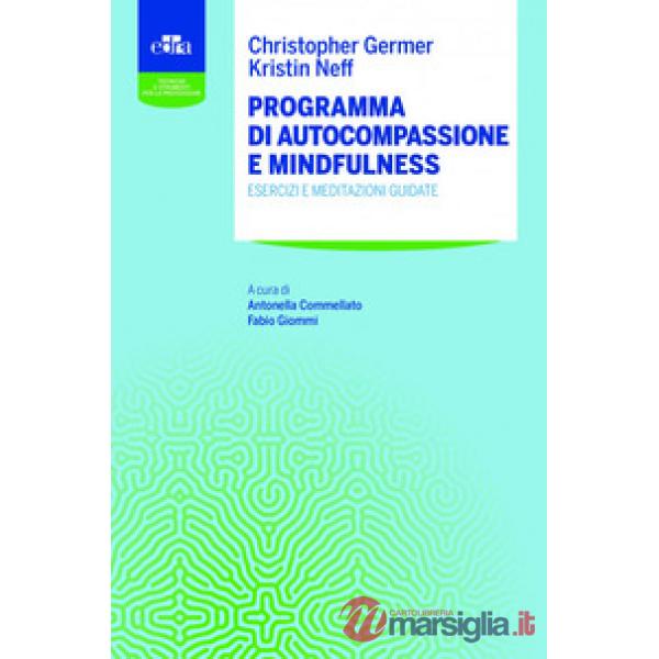 Programma di autocompassione e mindfulness. Esercizi e meditazioni guidate