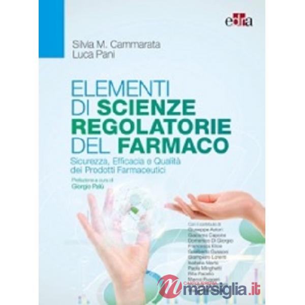 Elementi di scienze regolatorie del farmaco. Sicurezza, efficacia e qualità dei prodotti farmaceutici