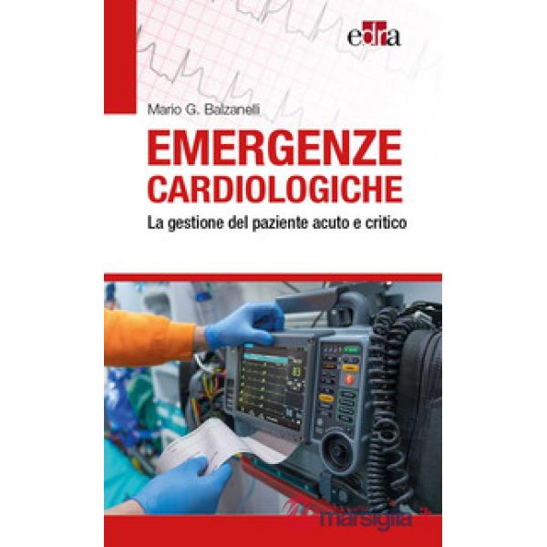 Emergenze cardiologiche. La gestione del paziente acuto e critico