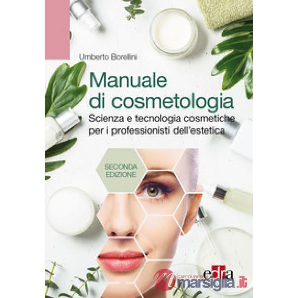Manuale di cosmetologia. Scienza e tecnologie cosmetiche per i professionisti dell'estetica