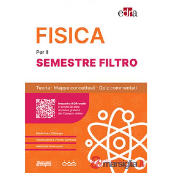 Fisica per il semestre filtro. Teoria, mappe concettuali, quiz commentati