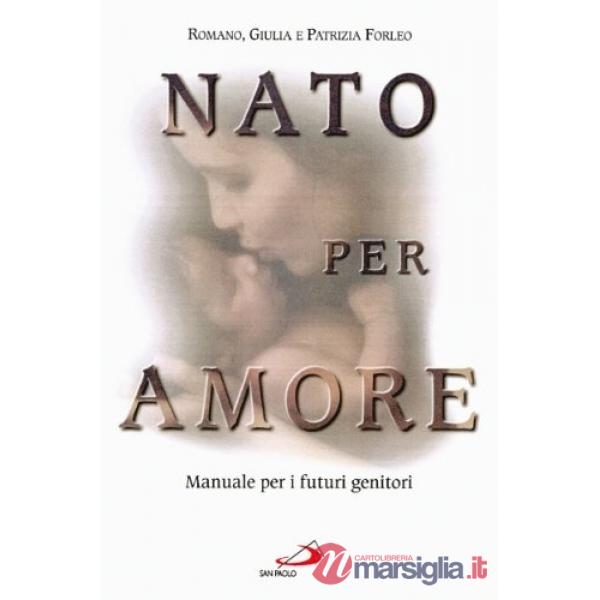 Nato per amore. Attesa, nascita, primi giorni del figlio
