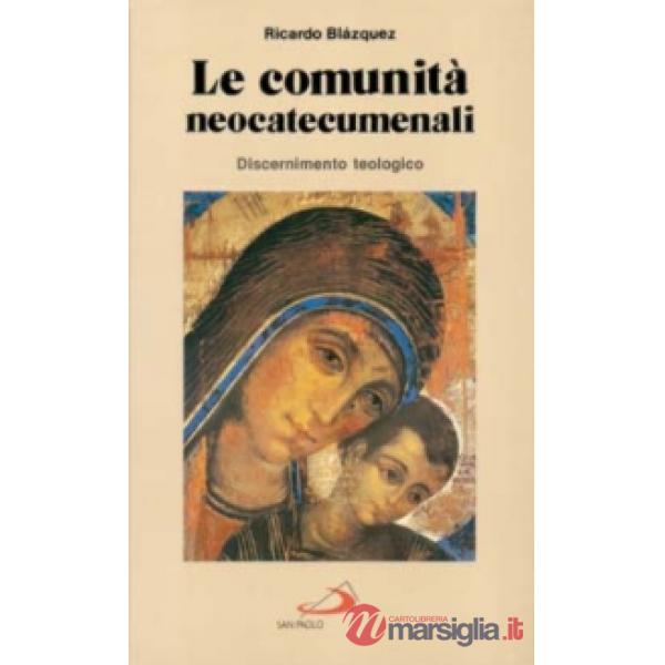 Comunità neocatecumenali. Discernimento teologico (Le)