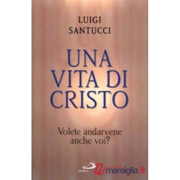 Vita di Cristo. Volete andarvene anche voi? (Una)