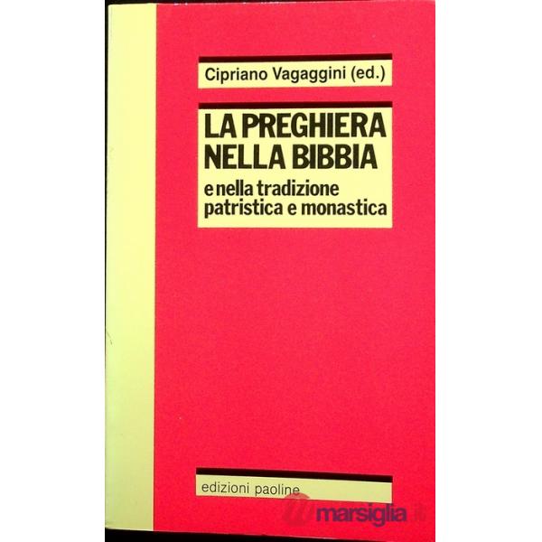 Preghiera nella Bibbia e nella tradizione patristica e monastica (La)