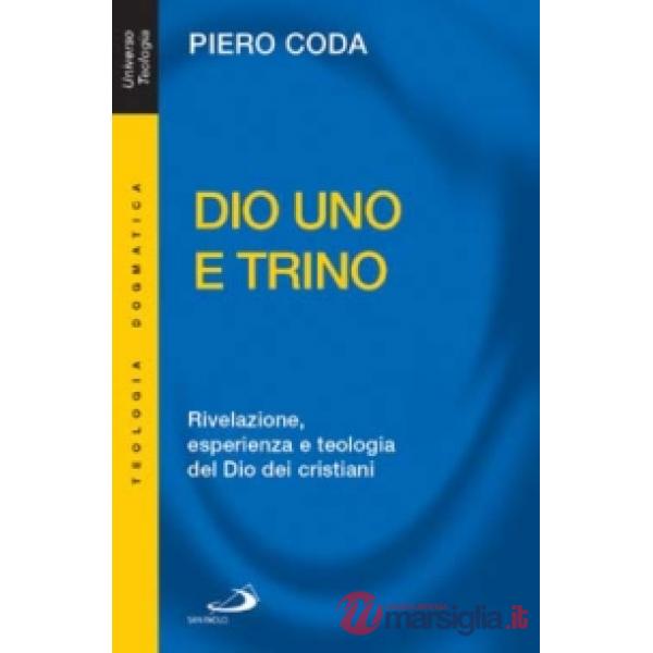 Dio Uno e Trino. Rivelazione, esperienza e teologia del Dio dei cristiani