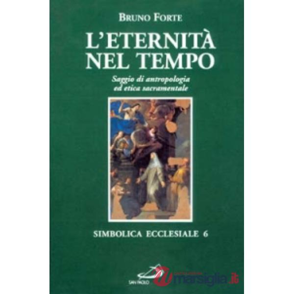 Eternità nel tempo. Saggio di antropologia ed etica sacramentale (L')