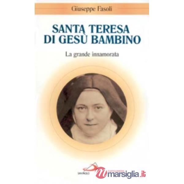 Santa Teresa di Gesù Bambino. La grande innamorata
