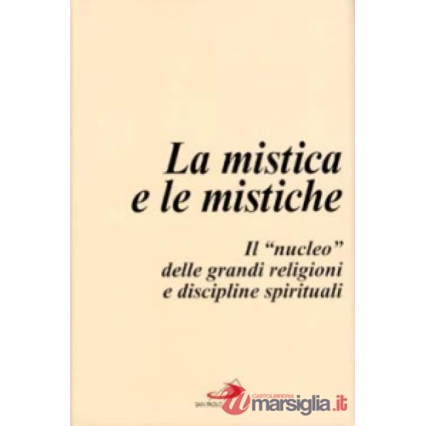 Mistica e le mistiche. Il «Nucleo» delle grandi religioni e discipline spirituali (La)