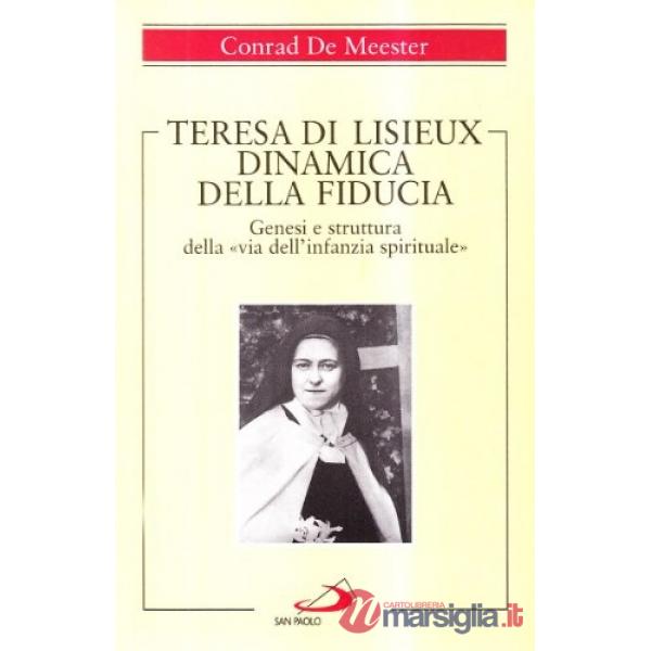Teresa di Lisieux. Dinamica della fiducia. Genesi e struttura della «Via dell'infanzia spirituale»