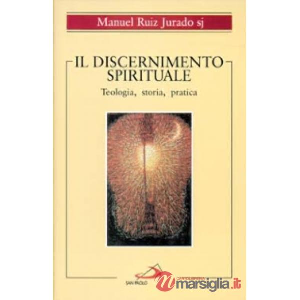 Discernimento spirituale. Teologia, storia, pratica (Il)