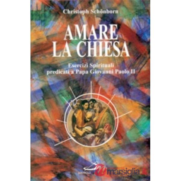 Amare la Chiesa. Esercizi spirituali predicati a papa Giovanni Paolo II
