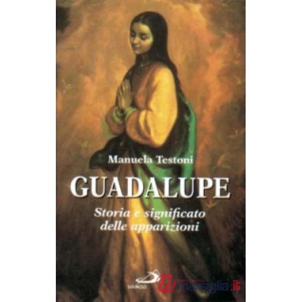 Guadalupe. Storia e significato delle apparizioni