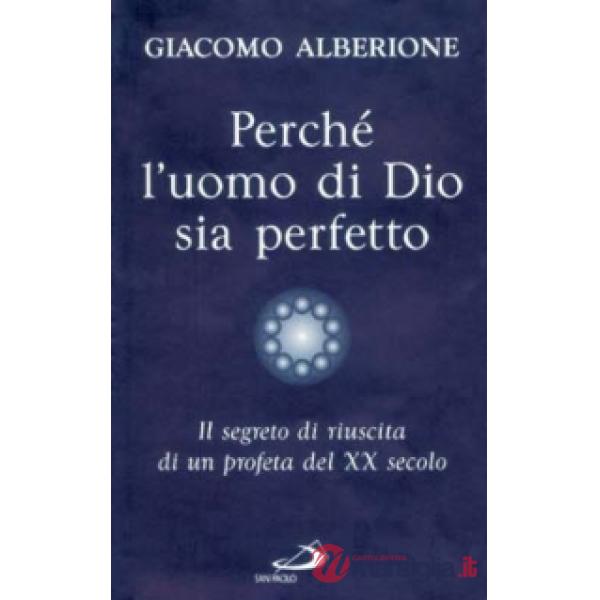 Perché l'uomo di Dio sia perfetto. Il segreto di riuscita di un profeta del XX secolo