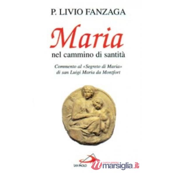 Maria nel cammino di santità. Commento al «Segreto di Maria» di san Luigi Maria da Montfort